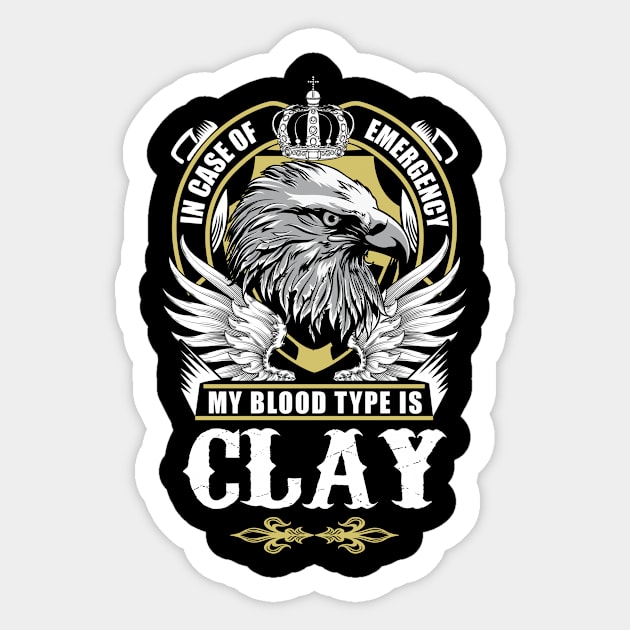 Clay Name T Shirt - In Case Of Emergency My Blood Type Is Clay Gift Item Sticker by AlyssiaAntonio7529